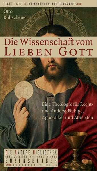Die Wissenschaft vom lieben Gott: Eine Theologie für Recht- und Andersgläubige, Agnostiker und Atheisten (Die Andere Bibliothek)