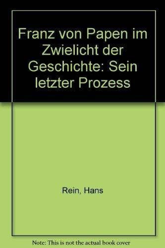 Franz von Papen im Zwielicht der Geschichte: Sein letzter Prozess