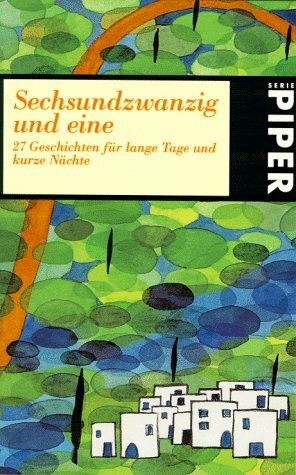 Sechsundzwanzig und eine: Siebenundzwanzig Geschichten für lange Tage und kurze Nächte (Piper Taschenbuch)