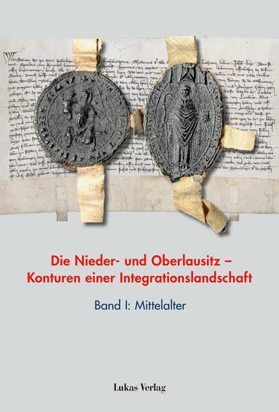 Die Nieder- und Oberlausitz – Konturen einer Integrationslandschaft, Bd. I: Mittelalter (Studien zur brandenburgischen und vergleichenden Landesgeschichte)