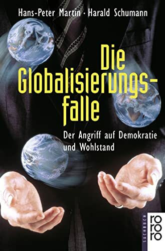 Die Globalisierungsfalle: Der Angriff auf Demokratie und Wohlstand