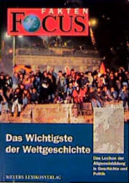 FOCUS Fakten, Das Wichtigste der Weltgeschichte: Das Lexikon der Allgemeinbildung in Geschichte und Politik