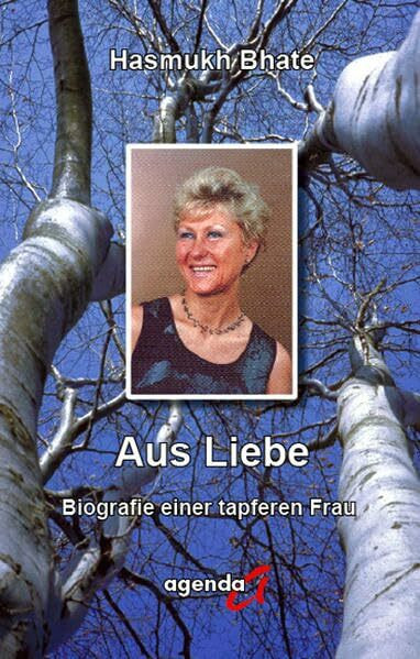 Aus Liebe: Biografie einer tapferen Frau