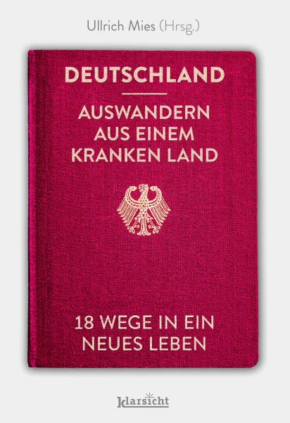 Deutschland - Auswandern aus einem kranken Land: 18 Wege in ein neues Leben