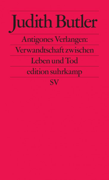 Antigones Verlangen: Verwandtschaft zwischen Leben und Tod (edition suhrkamp)