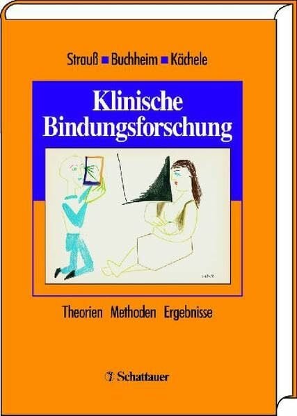 Klinische Bindungsforschung: Theorien - Methoden - Ergebnisse