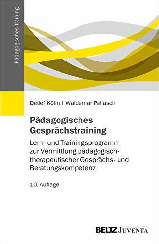 Pädagogisches Gesprächstraining: Lern- und Trainingsprogramm zur Vermittlung pädagogisch-therapeutischer Gesprächs- und Beratungskompetenz (Pädagogisches Training)