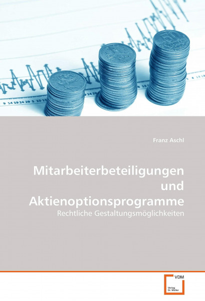 Mitarbeiterbeteiligungen und Aktienoptionsprogramme: Rechtliche Gestaltungsmöglichkeiten