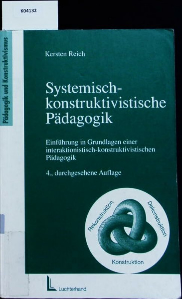 Systemisch-konstruktivistische Pädagogik.Einführung in Grundlagen einer interaktionistisch-konstruktivistischen Pädagogik