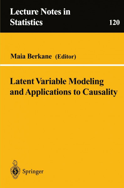 Latent Variable Modeling and Applications to Causality (Lecture Notes in Statistics, 120, Band 120)