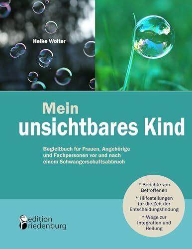 Mein unsichtbares Kind - Begleitbuch für Frauen, Angehörige und Fachpersonen vor und nach einem Schwangerschaftsabbruch
