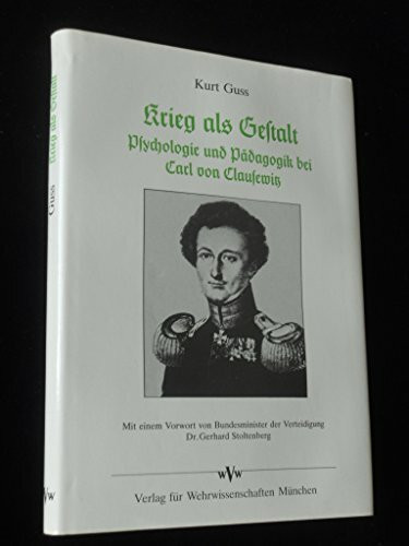 Krieg als Gestalt. Psychologie und Pädagogik bei Carl von Clausewitz