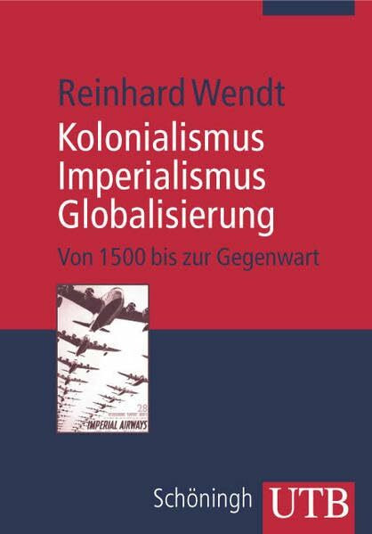 Kolonialismus zur Globalisierung: Europa und die Welt seit 1500 (Uni-Taschenbücher M)