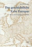 Das geschichtliche Erbe Europas: Historie oder Perspektive der Zukunft? (Schriften der Carl Friedrich von Weizsäcker-Gesellschaft)