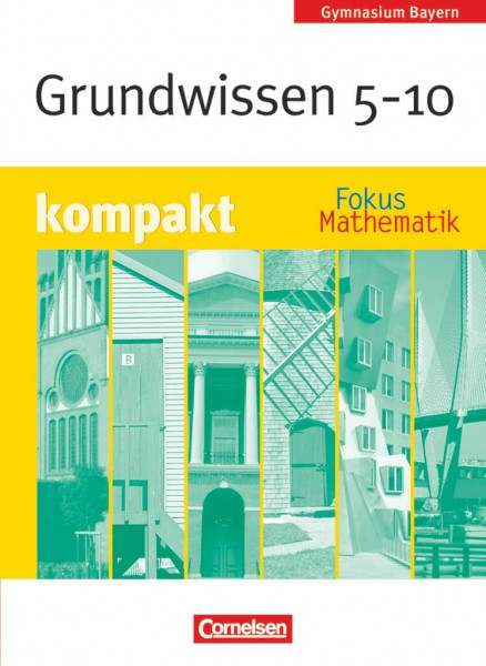 Fokus Mathematik - Bayern - Bisherige Ausgabe - 5.-10. Jahrgangsstufe: Grundwissen kompakt - Schulbuch