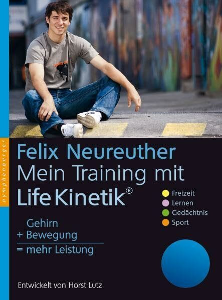 Mein Training mit Life Kinetik: Gehirn + Bewegung = mehr Leistung. Entwickelt von Horst Lutz