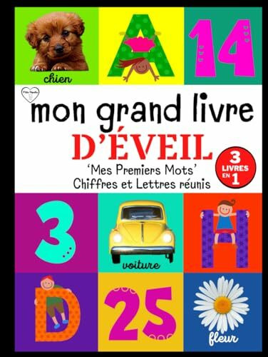 Mon Grand Livre d'Éveil: Édition Spéciale : 'Mes Premiers Mots', Chiffres et Lettres Réunis. Mon Imagier de Tous les Jours, Essentiel et ... Apprentissage Ludique à l'École Maternelle.