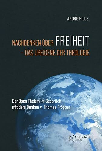 Nachdenken über Freiheit - das Ureigene der Theologie: Der Open Theism im Gespräch mit dem Denken von Thomas Pieper: Der Open Theism im Gespräch mit dem Denken von Thomas Pröpper