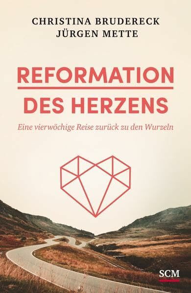 Reformation des Herzens: Eine vierwöchige Reise zurück zu den Wurzeln