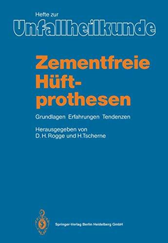 Zementfreie Hüftprothesen: Grundlagen, Erfahrungen, Tendenzen (Hefte zur Zeitschrift "Der Unfa...