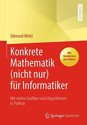 Konkrete Mathematik (nicht nur) für Informatiker: Mit vielen Grafiken und Algorithmen in Python