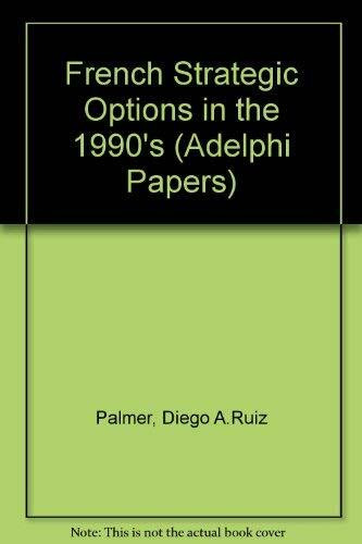 French Strategic Options in the 1990's (Adelphi Papers)