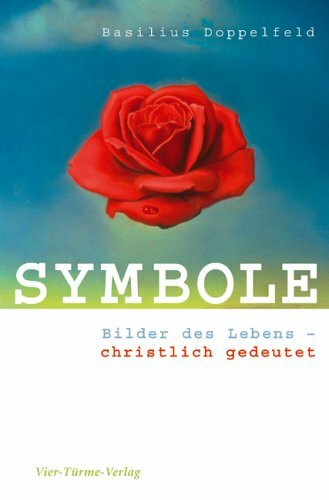 Symbole: Bilder des Lebens christlich gedeutet