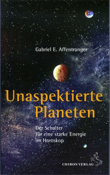 Unaspektierte Planeten: Der Schalter für eine starke Energie im Horoskop (Standardwerke der Astrologie)