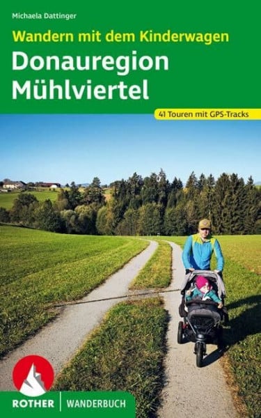 Wandern mit dem Kinderwagen Donauregion – Mühlviertel: 41 Touren. Mit GPS-Tracks (Rother Wanderbuch)