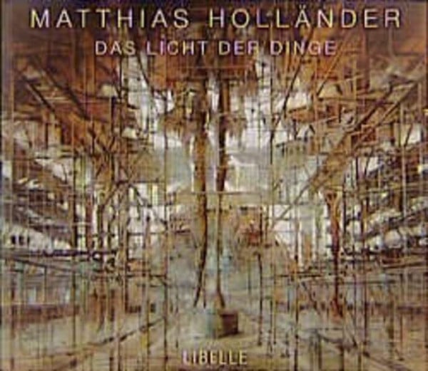 Matthias Holländer - Das Licht der Dinge: Dtsch.-Französ.-Engl. Mit Texten v. Adolf Muschg, Jörg Fuhrmann u. Matthias Holländer