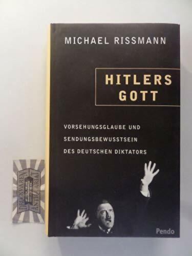 Hitlers Gott. Vorsehungsglaube und Sendungsbewusstsein des deutschen Diktators