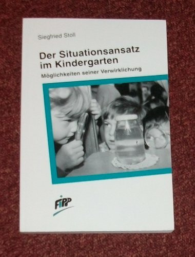 Der Situationsansatz im Kindergarten. Möglichkeiten seiner Verwirklichung