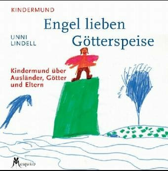Engel lieben Götterspeise: Kindermund über Länder, Götter und Eltern