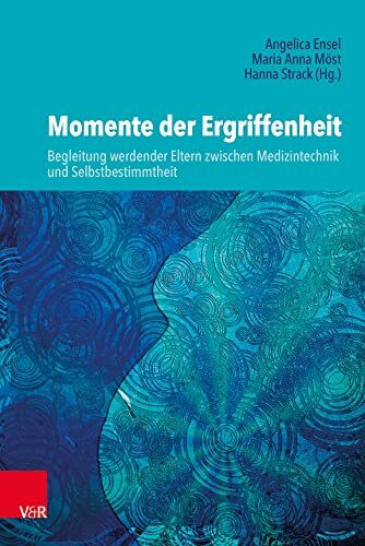 Vandenhoeck & Ruprecht Momente Der Ergriffenheit - Begleitung Werdender Eltern Zwischen Medizintechnik Und Selbstbest...