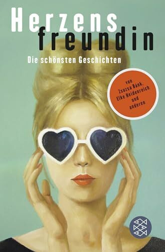 Herzensfreundin: Die schönsten Geschichten