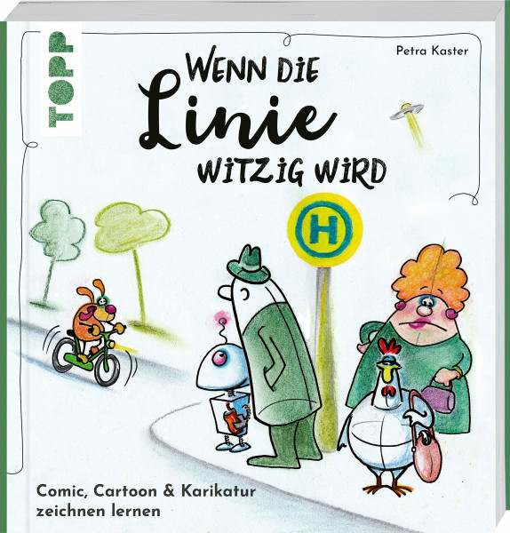 Wenn die Linie witzig wird: Comic, Cartoon & Karikatur zeichnen lernen