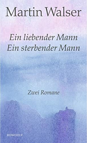 Ein liebender Mann/Ein sterbender Mann: Zwei Romane