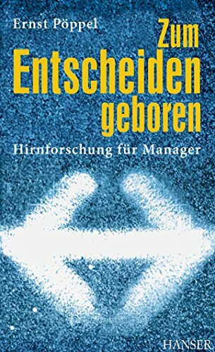Zum Entscheiden geboren: Hirnforschung für Manager