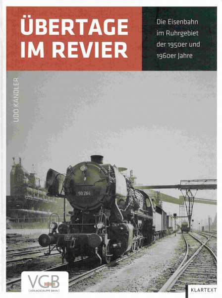 Übertage im Revier: Die Eisenbahn im Ruhrgebiet der 1950er und 1960er Jahre