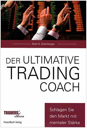 Der ultimative Trading Coach: Mit mentaler Stärke den Markt schlagen Der ultimative Trading Coach: Mit mentaler Stärke den Markt schlagen