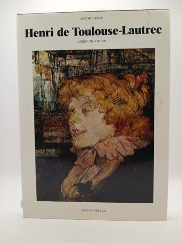 Henri de Toulouse- Lautrec. Leben und Werk