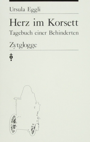 Herz im Korsett: Tagebuch einer Behinderten (Zytglogge Taschenbücher. Zytabu)