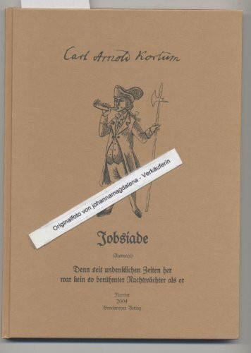 Jobsiade: Denn seit undenklichen Zeiten her, war kein so berühmter Nachtwächter als er. Die Hauptkapitel aus dem recht kuriosen Leben des Kandidaten Hieronimus Jobs. (Auswahl)