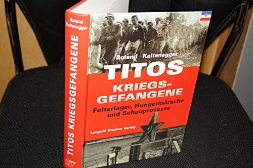 Titos Kriegsgefangene: Folterlager, Hungermärsche, Schauprozesse: Folterlager, Hungermärsche und Schauprozesse