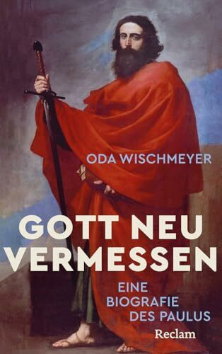 Gott neu vermessen. Eine Paulusbiographie: Wie Saulus zu Paulus und zur geistigen Autorität wurde