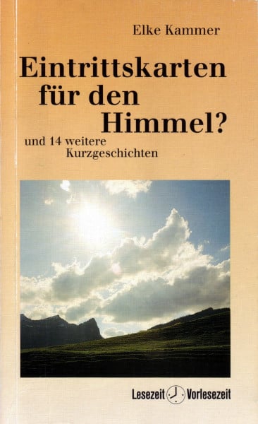 Eintrittskarten für den Himmel?. Und 14 weitere Kurzgeschichten für junge Leute und jung Gebliebene