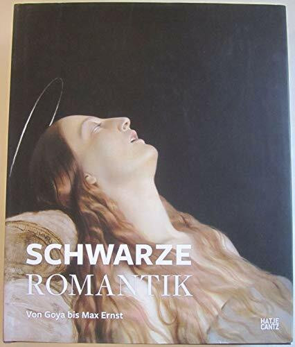 Schwarze Romantik: Von Goya bis Max Ernst: Von Goya bis Max Ernst. Katalog zur Ausstellung im Städel Museum Frankfurt am Main, 2012/2013