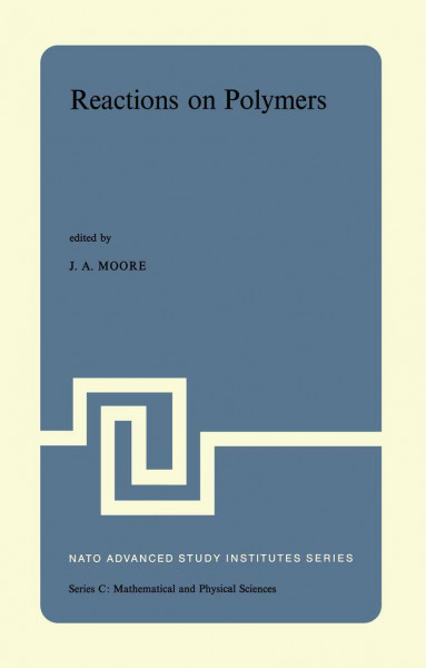 Reactions on polymers. Proceedings of the NATO Advanced Study Institute held at Rensselaer Polytechnic Institute, Troy, N.Y., U.S.A., July 15-25, 1973 (NATO ASI series, Series C, vol.4)
