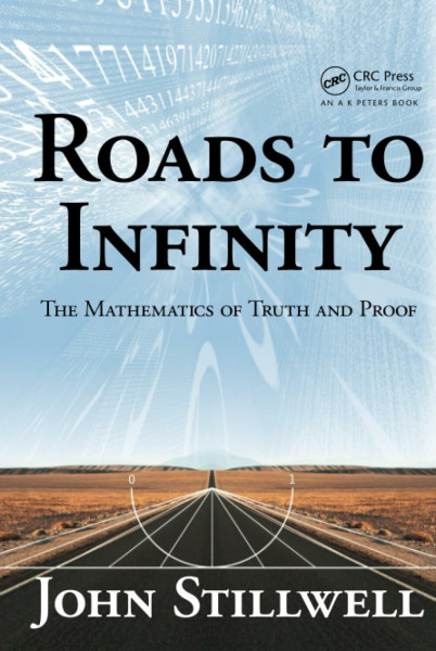 Roads to Infinity: The Mathematics of Truth and Proof (AK Peters/CRC Recreational Mathematics)