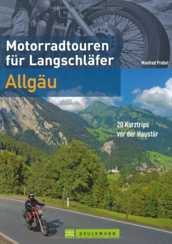 Motorradtouren für Langschläfer Allgäu: 20 Kurztrips vor der Haustür (Motorrad-Reiseführer)